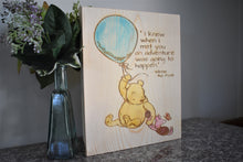 Load image into Gallery viewer, Engraved Hand Painted Pooh Sign - I Knew When I Met You
